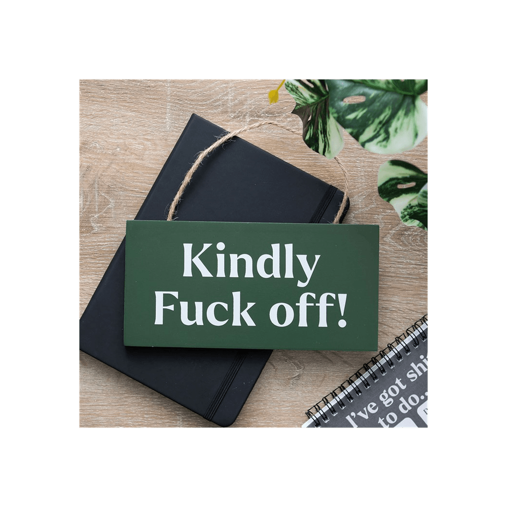 Kindly F*ck Off Sweary Hanging Sign