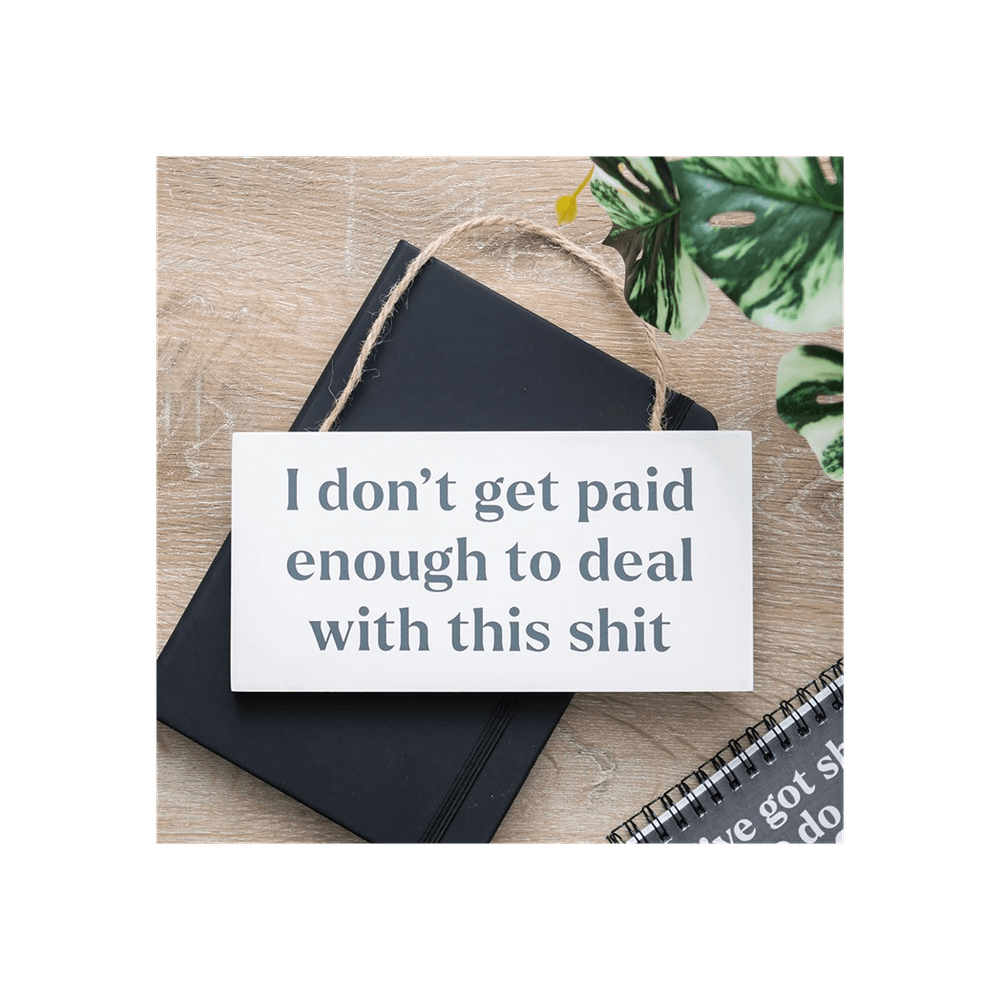 I Don't Get Paid Enough Sweary Hanging Sign