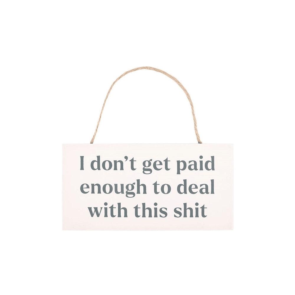 I Don't Get Paid Enough Sweary Hanging Sign