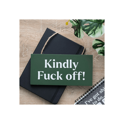 Kindly F*ck Off Sweary Hanging Sign