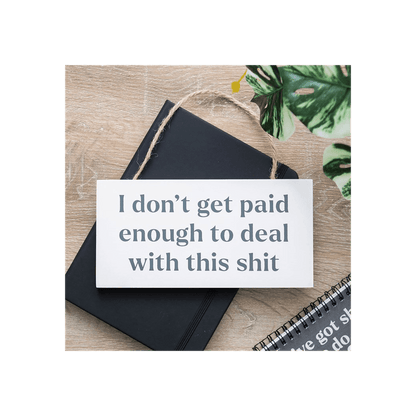 I Don't Get Paid Enough Sweary Hanging Sign