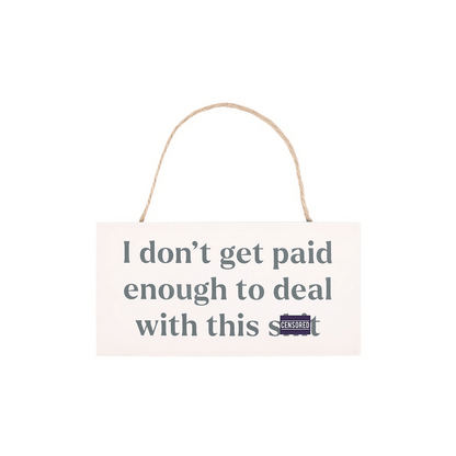 I Don't Get Paid Enough Sweary Hanging Sign