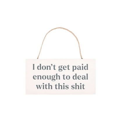 I Don't Get Paid Enough Sweary Hanging Sign