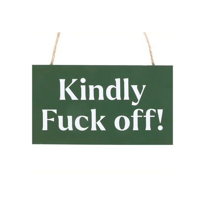 Kindly F*ck Off Sweary Hanging Sign